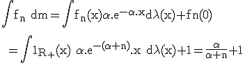 \rm \large \Bigint f_n dm=\Bigint f_n(x)\alpha.e^{-\alpha.x}d\lambda(x)+fn(0)
 \\ 
 \\ =\Bigint 1_{R_+}(x) \alpha.e^{-(\alpha+n)}.x d\lambda(x)+1=\frac{\alpha}{\alpha+n}+1
